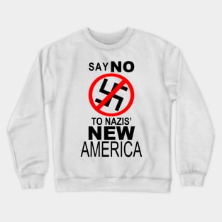 SAY NO TO NAZIS' NEW AMERICA Crewneck Sweatshirt